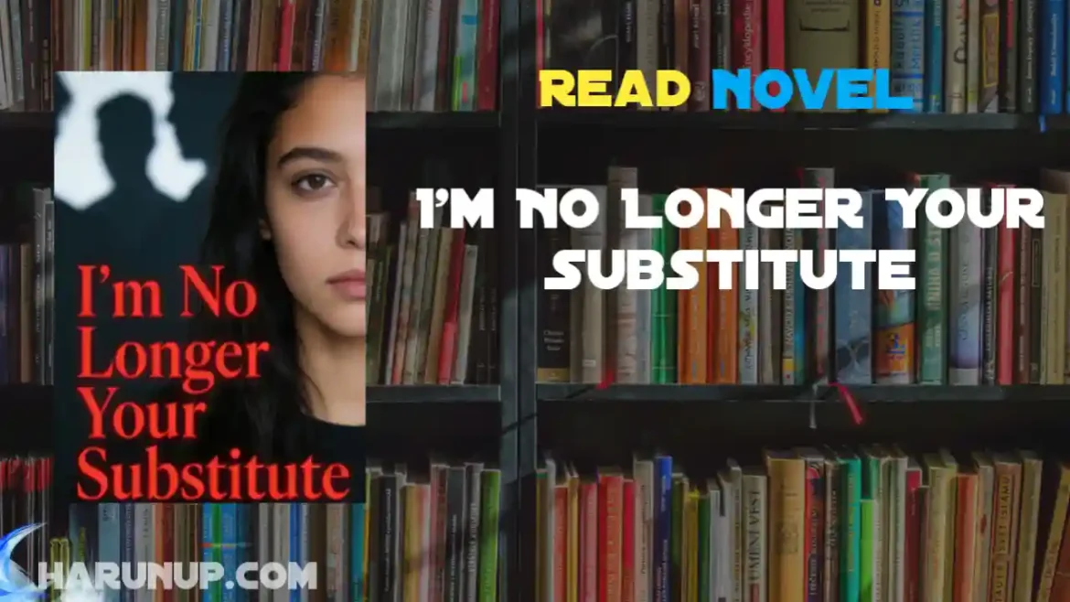 I'm No Longer Your Substitute Novel