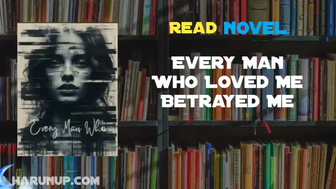 Every Man Who Loved Me Betrayed Me Novel