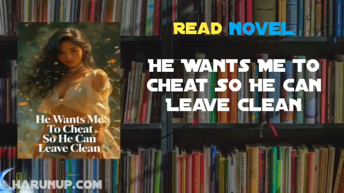 He Wants Me To Cheat So He Can Leave Clean Novel
